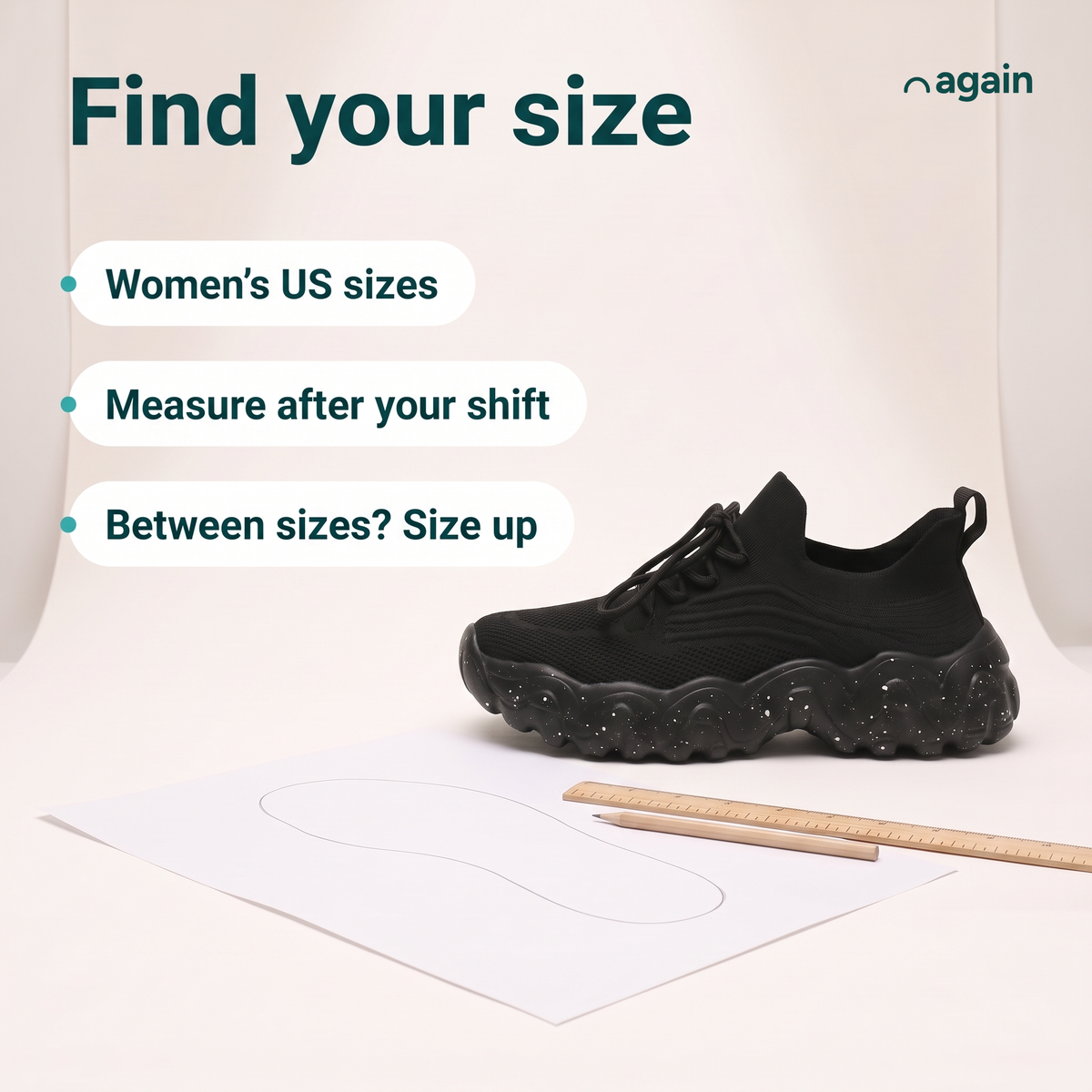 Again Walk — find your size. Women's US sizes: 6, 7, 7.5, 8, 9, 10, 11. Measure at the end of your day; between sizes, size up. Want more room across the toes? Again Shift and Again Clog have a wide toe box.